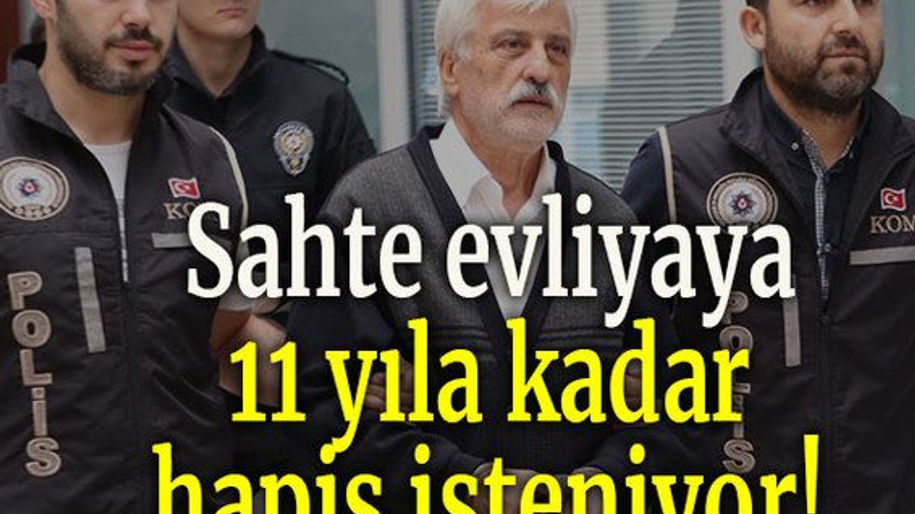 Sahte evliyaya 11 yıla kadar hapis isteniyor!