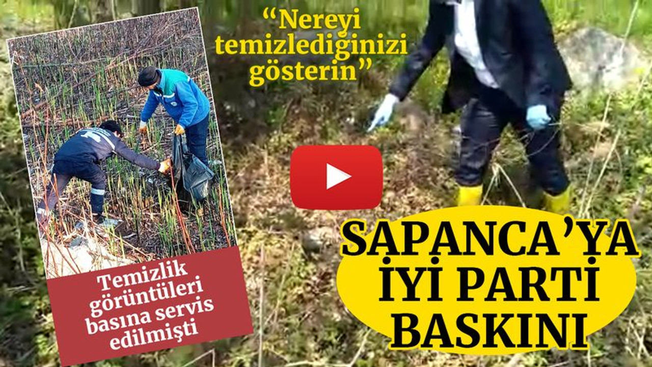 Belediyenin temizledim dediği Sapanca’ya, İYİ Parti baskını!