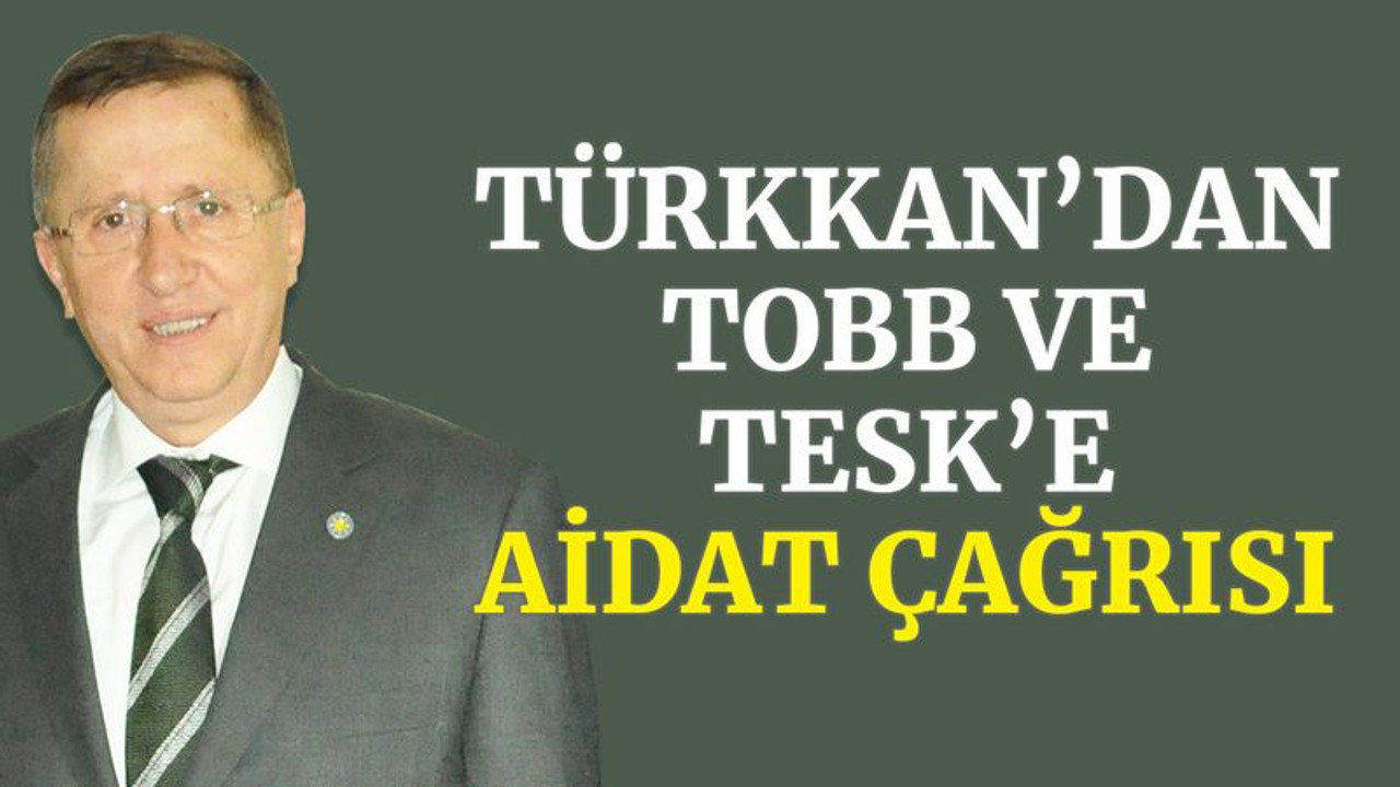 Türkkan’dan TOBB ve TESK’e aidat çağrısı
