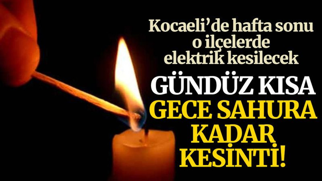 Hafta sonu o ilçelerde elektrik kesilecek! Gündüz kısa gece sahura kadar kesinti!