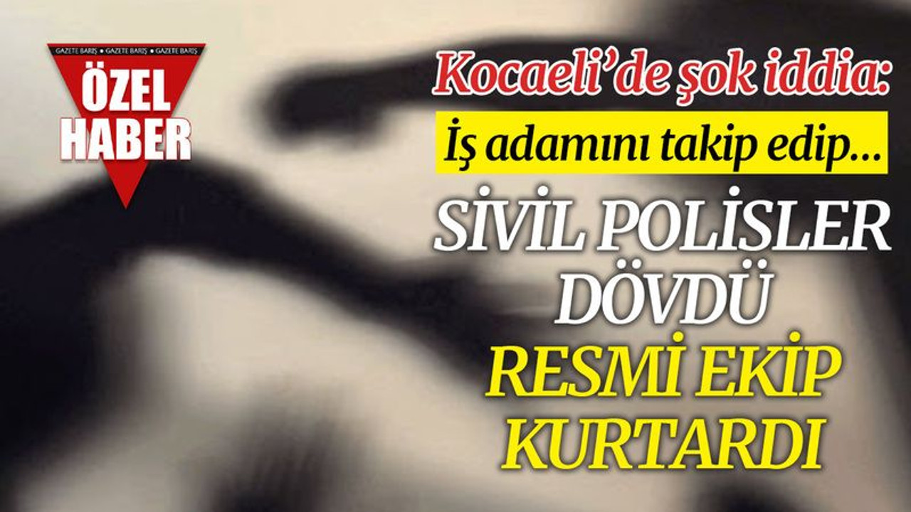 Kocaeli'de iş adamına polisten meydan dayağı iddiası!