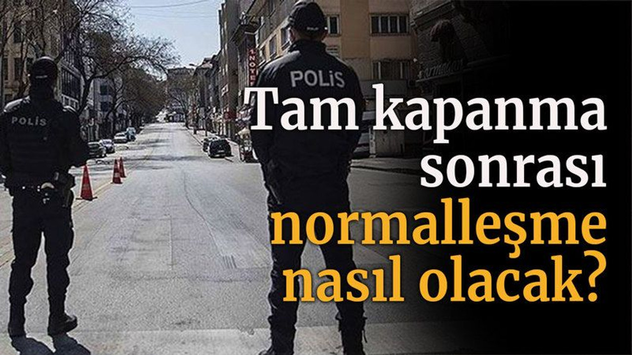 Tam kapanma sonrası normalleşme nasıl olacak?