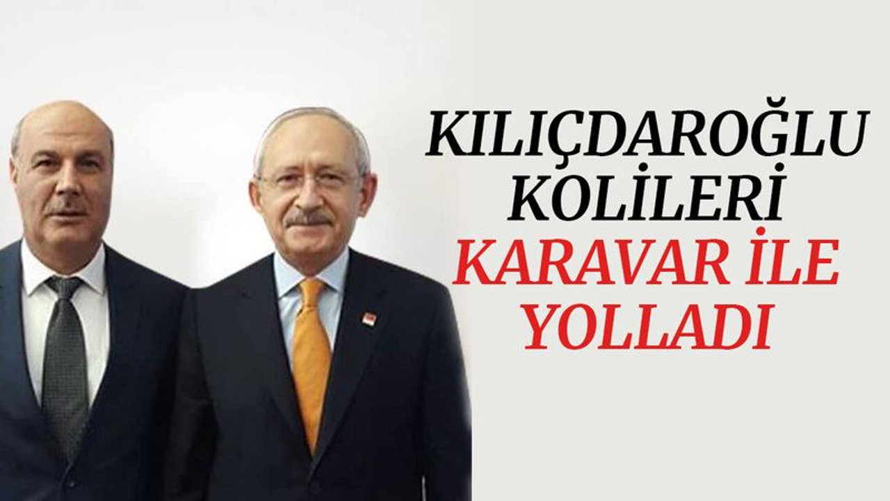 Kılıçdaroğlu, kolileri Karavar ile yolladı