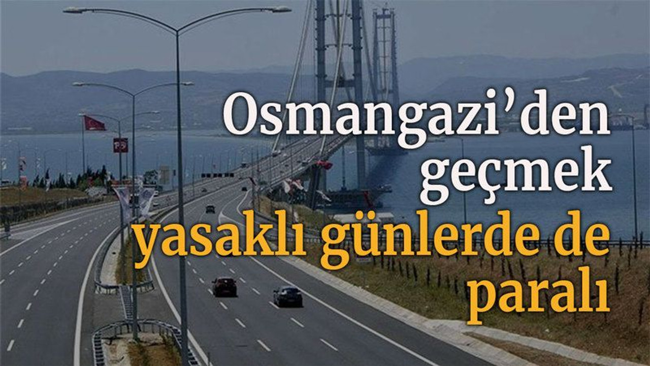 Osmangazi'den geçmek yasaklı günlerde de paralı