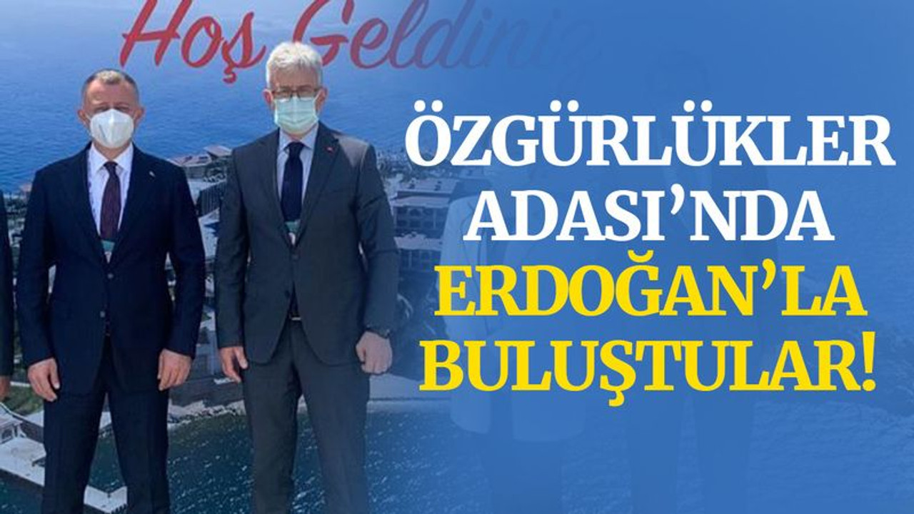 Özgürlükler Adası’nda Erdoğan’la buluştular!