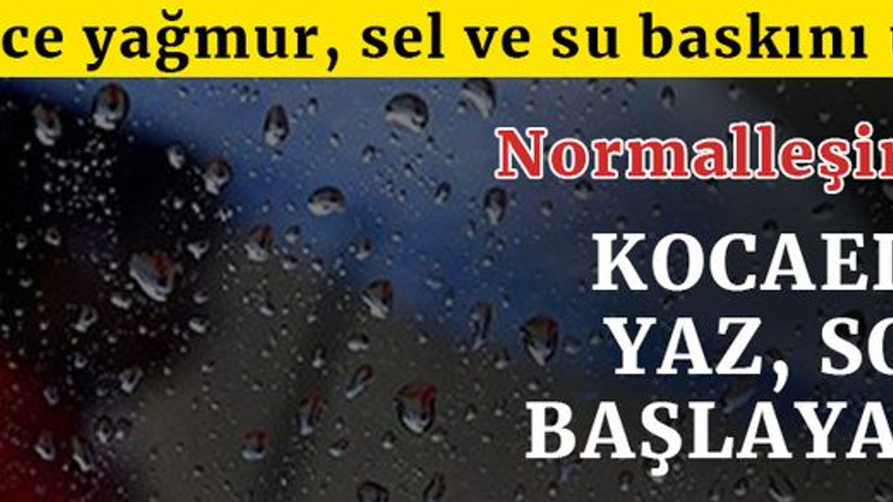 Kocaeli’de yaz, soğuk başlayacak! Yasaklar bitiyor ama günlerce yağış var!