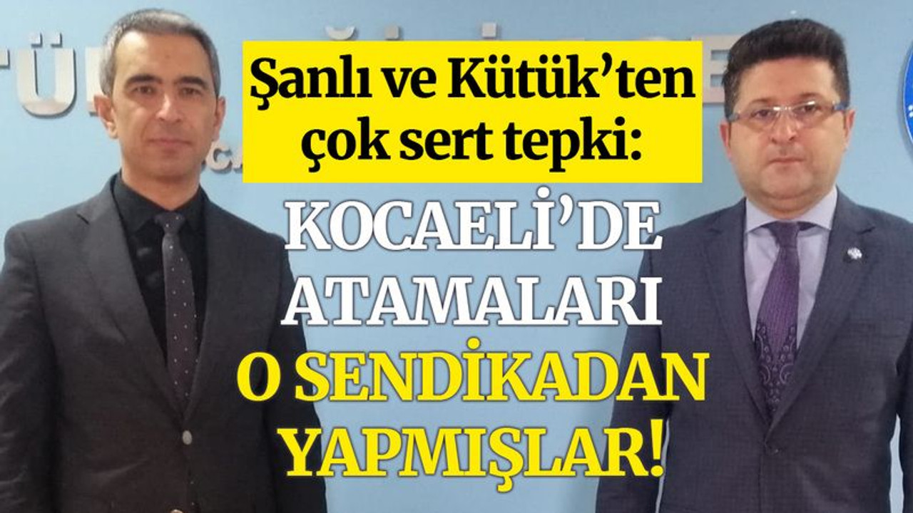 Şanlı ve Kütük, atamaları tek tek sıraladı, çok sert tepki gösterdi