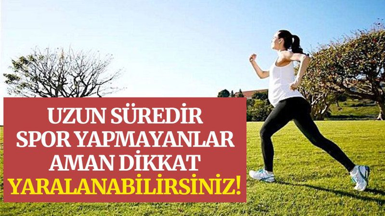Uzun süredir spor yapmayanlar aman dikkat yaralanabilirsiniz!