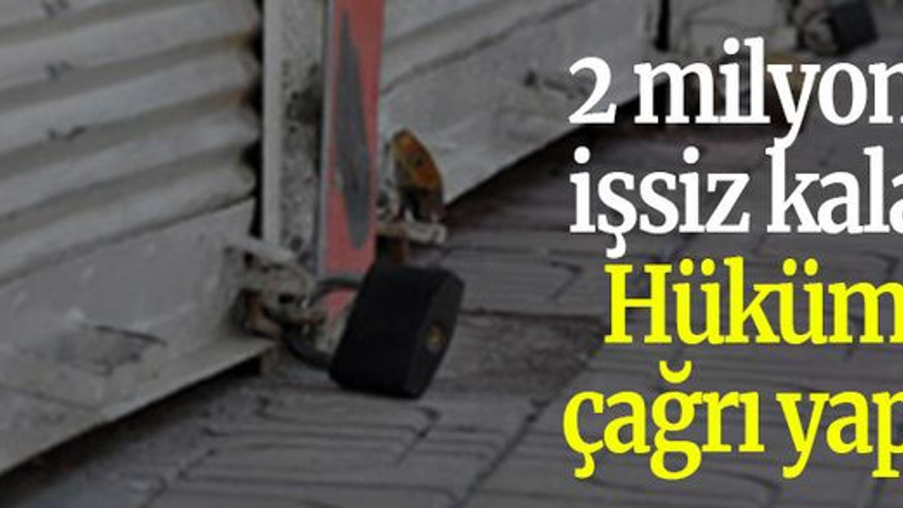 2 milyon kişi işsiz kalabilir