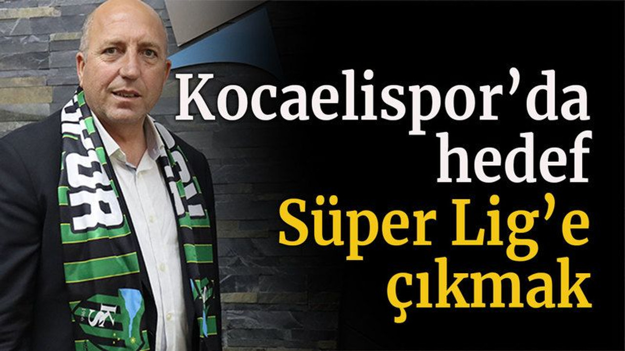 Kocaelispor'da hedef Süper Lig'e çıkmak
