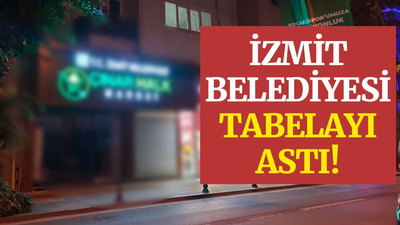 İzmit Belediyesi marketinin tabelasını astı!