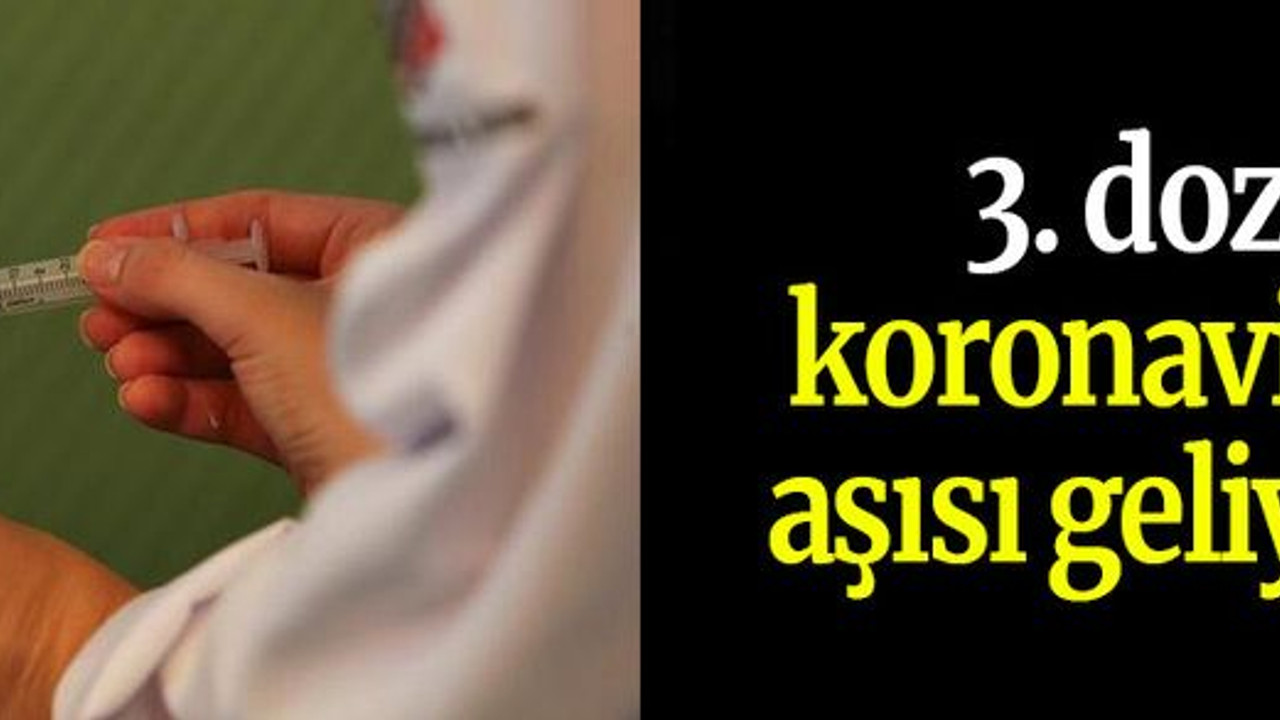 3. doz koronavirüs aşısı geliyor...