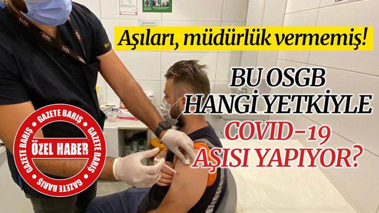 Bu OSGB, hangi yetkiyle COVID-19 aşısı yapıyor?