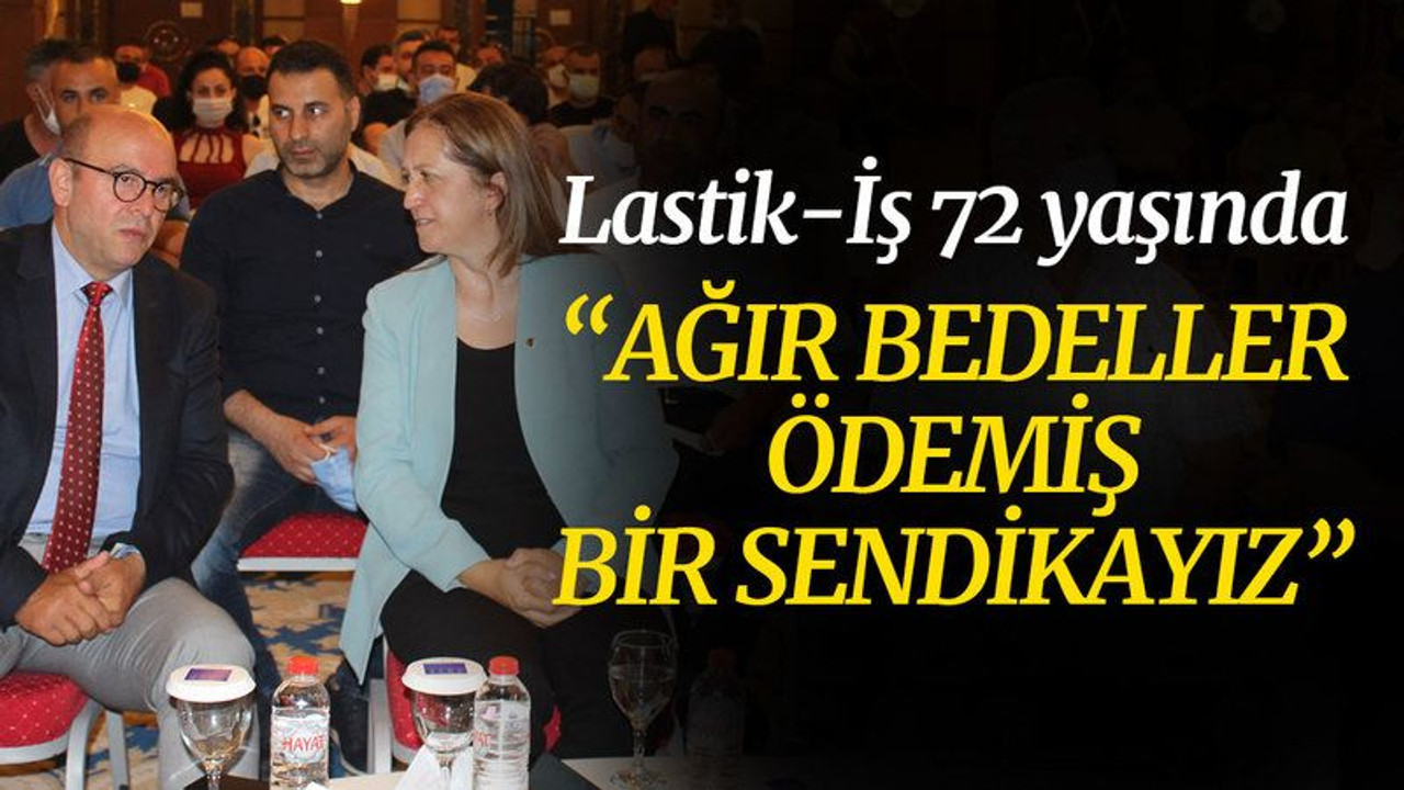 Lastik-İş 72 yaşında... “Ağır bedeller ödemiş bir sendikayız”