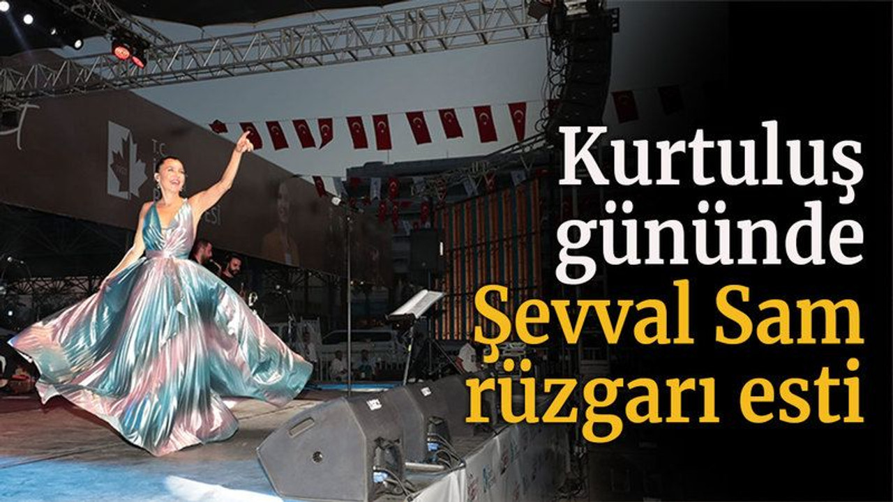 Kurtuluş gününde Şevval Sam rüzgarı esti