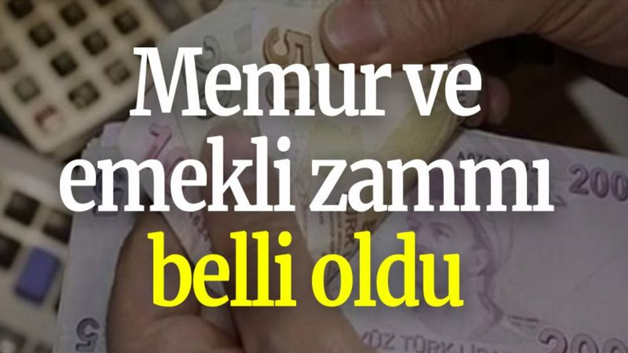 Memur ve emekli zammı belli oldu