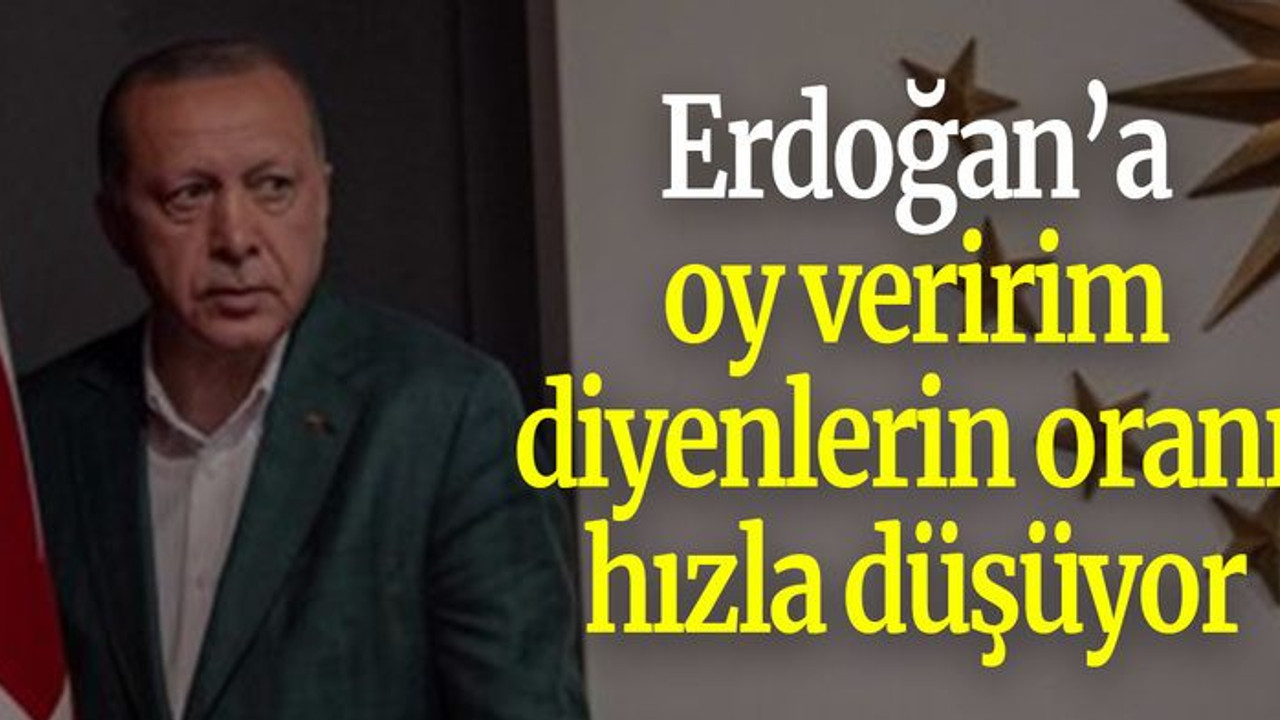 Erdoğan’a oy veririm diyenlerin oranı hızla düşüyor
