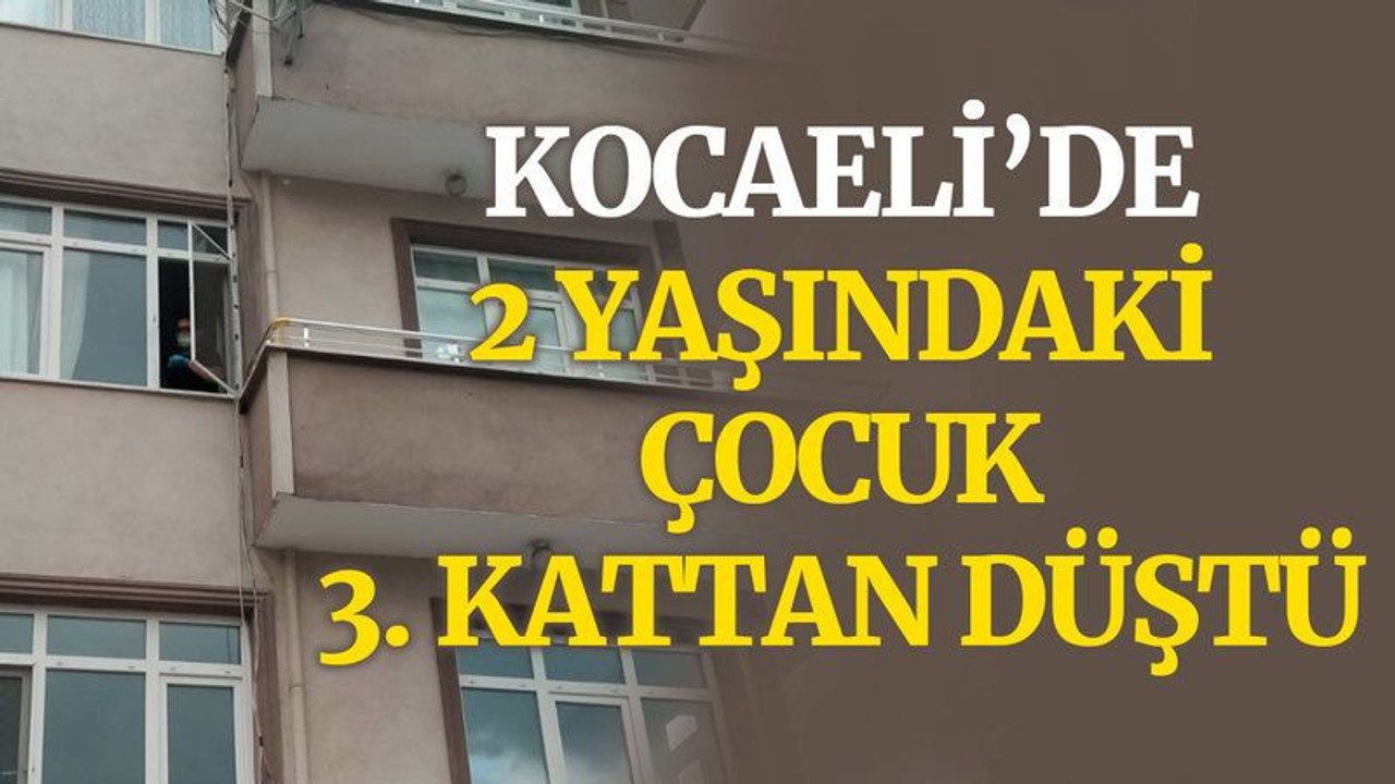 Kocaeli'de 2 yaşındaki çocuk, 3. kattan düştü