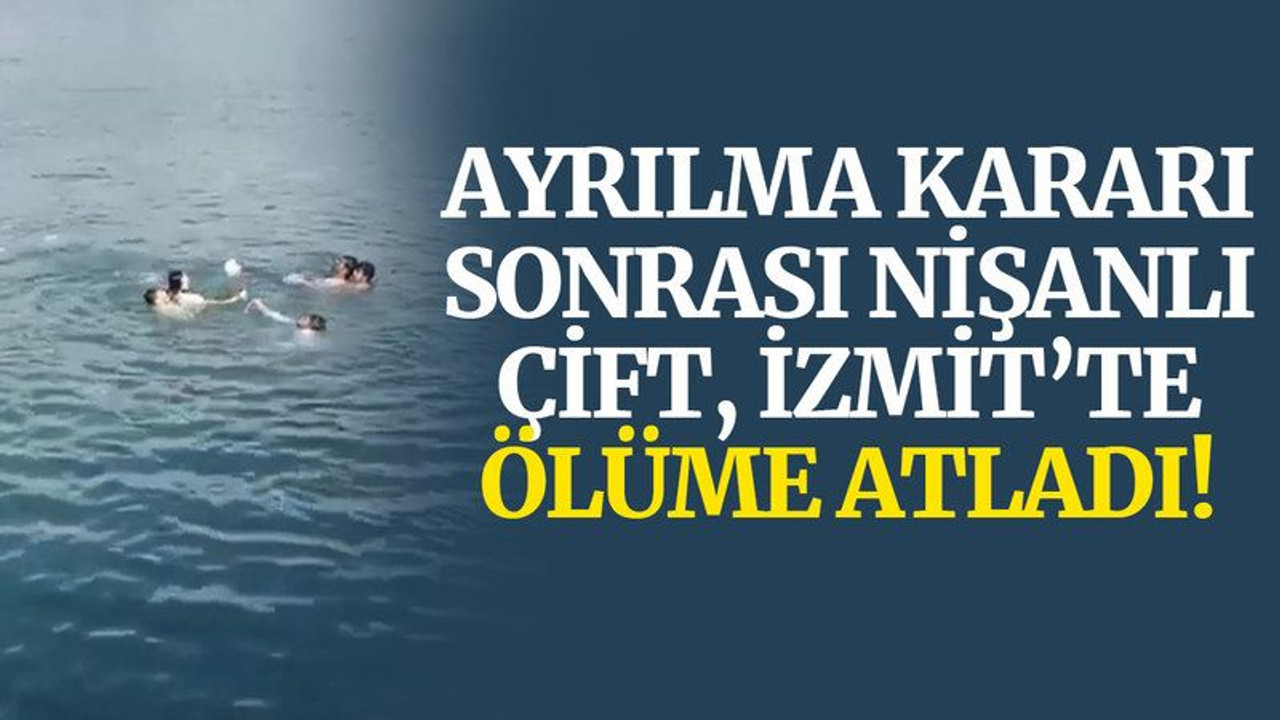 İzmit'te ayrılma kararı sonrası nişanlı çift ölüme atladı