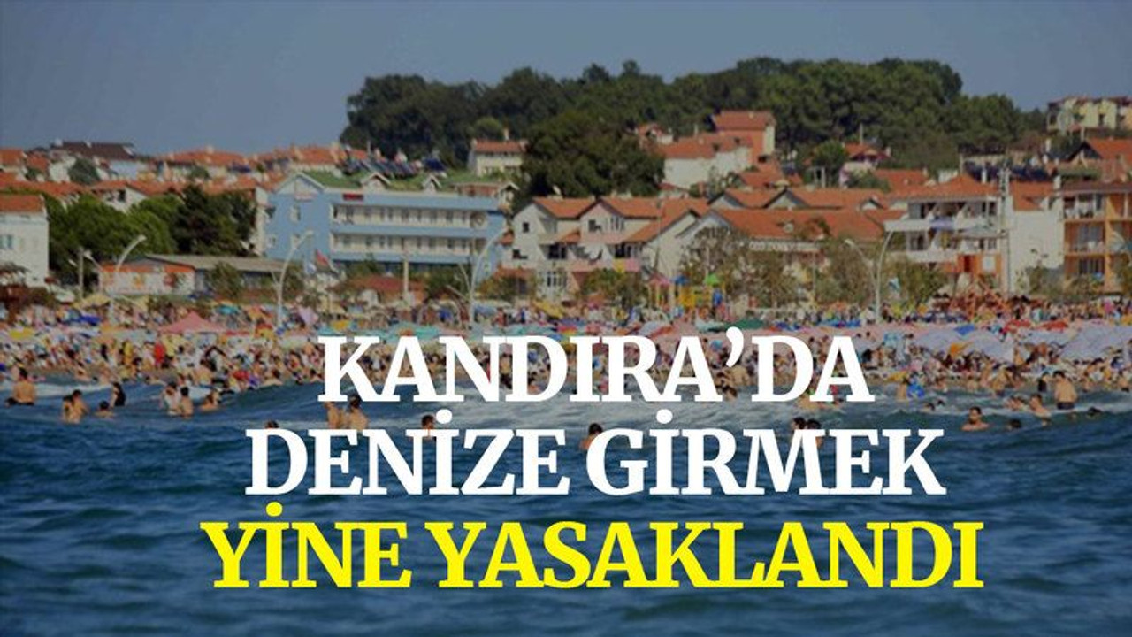 Kandıra’da denize girmek yine yasaklandı