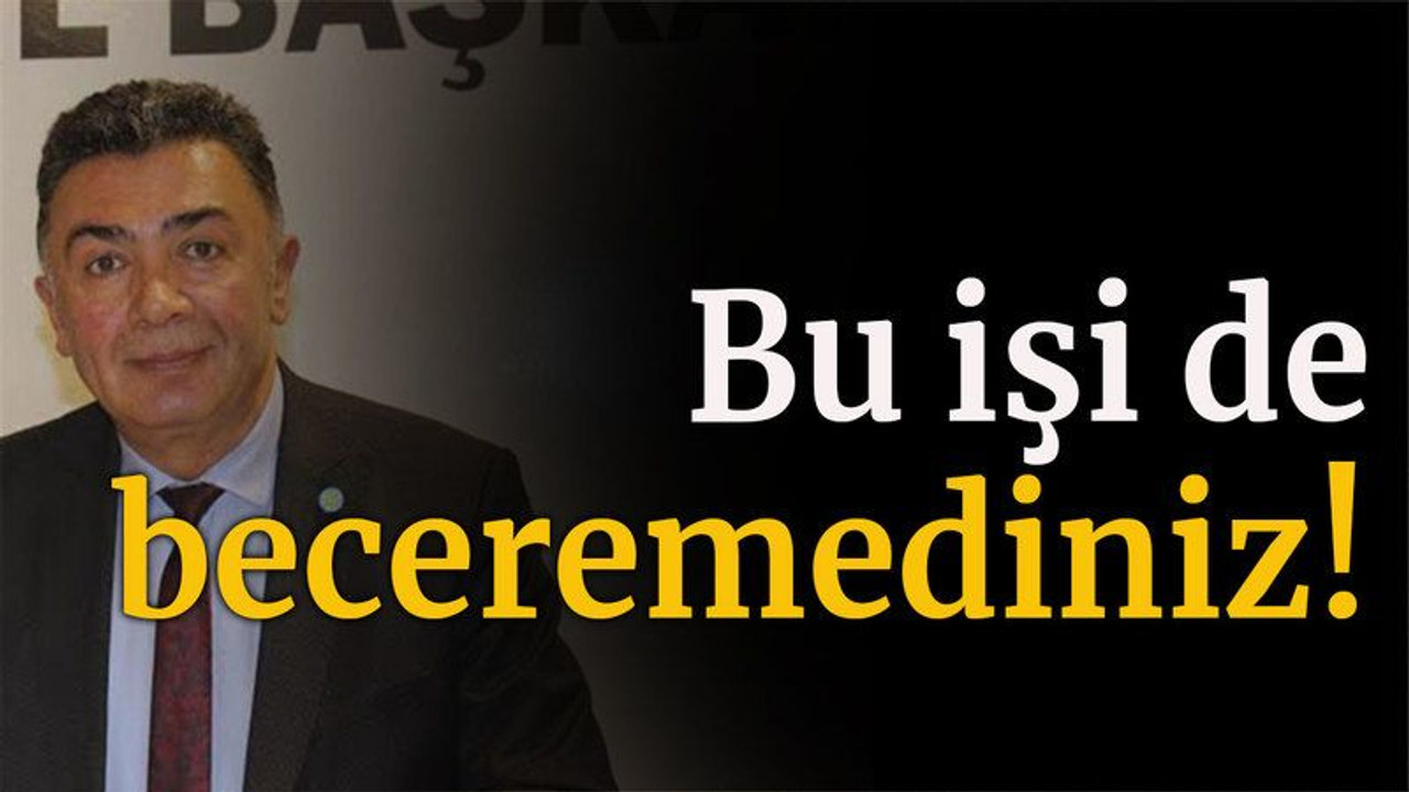 Bu işi de beceremediniz!