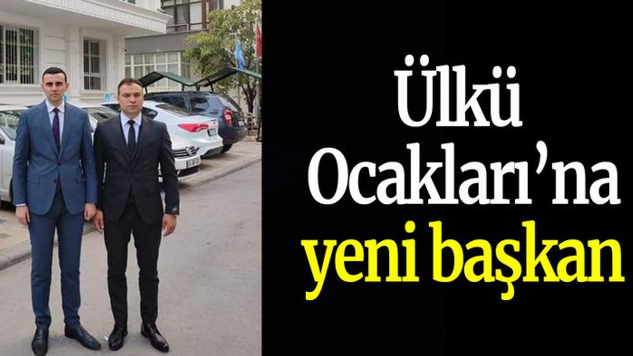 Ülkü Ocakları’na yeni başkan