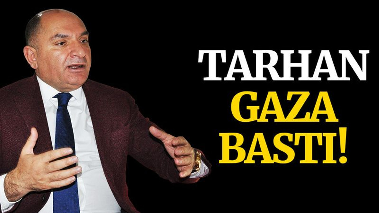 Tarhan, gaza bastı!