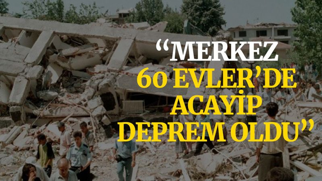 "Merkez, 60 Evler’de acayip deprem oldu"