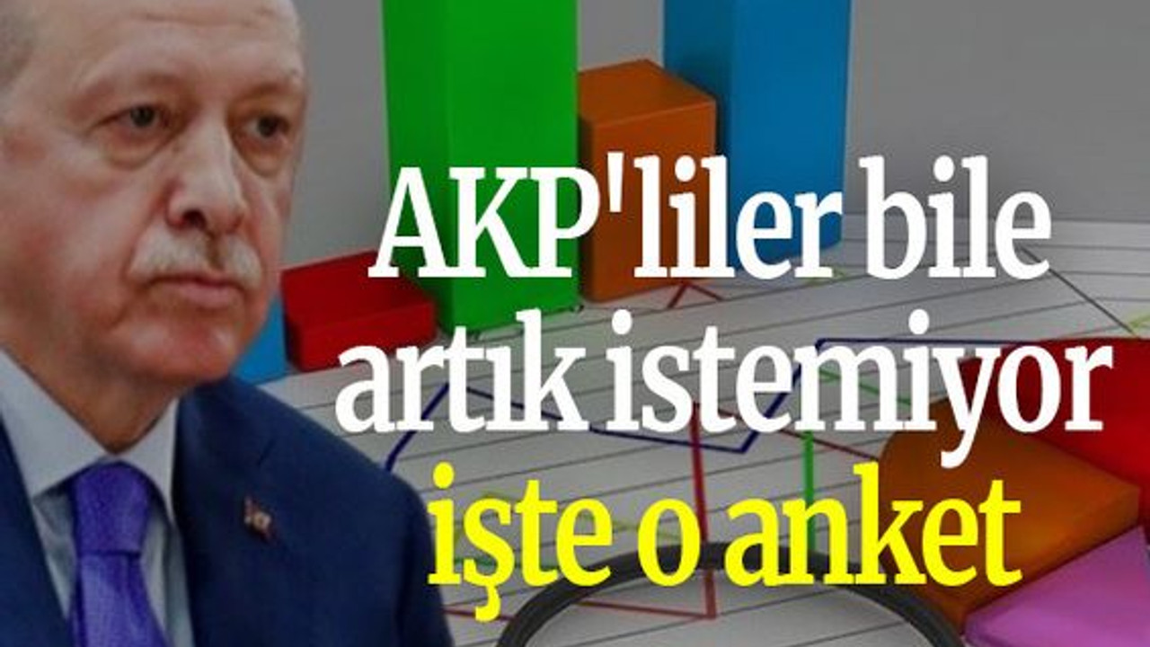 AKP'liler bile artık istemiyor işte o anket