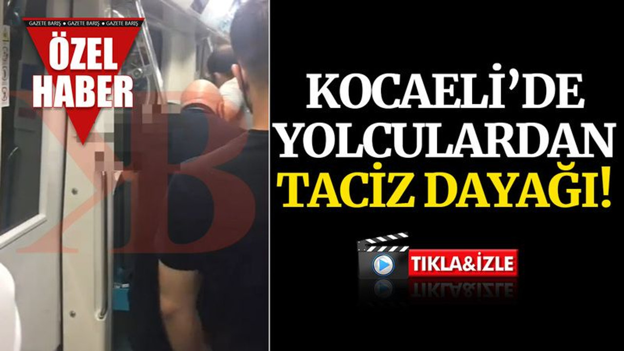 Kocaeli'de yolculardan TACİZ dayağı!