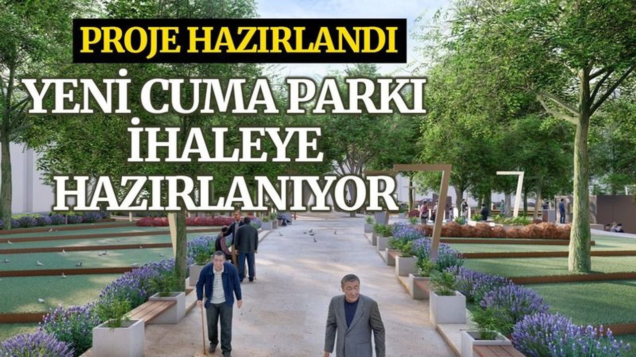 15 yıl sonra yenileme çalışması... Yeni Cuma Parkı ihaleye hazırlanıyor