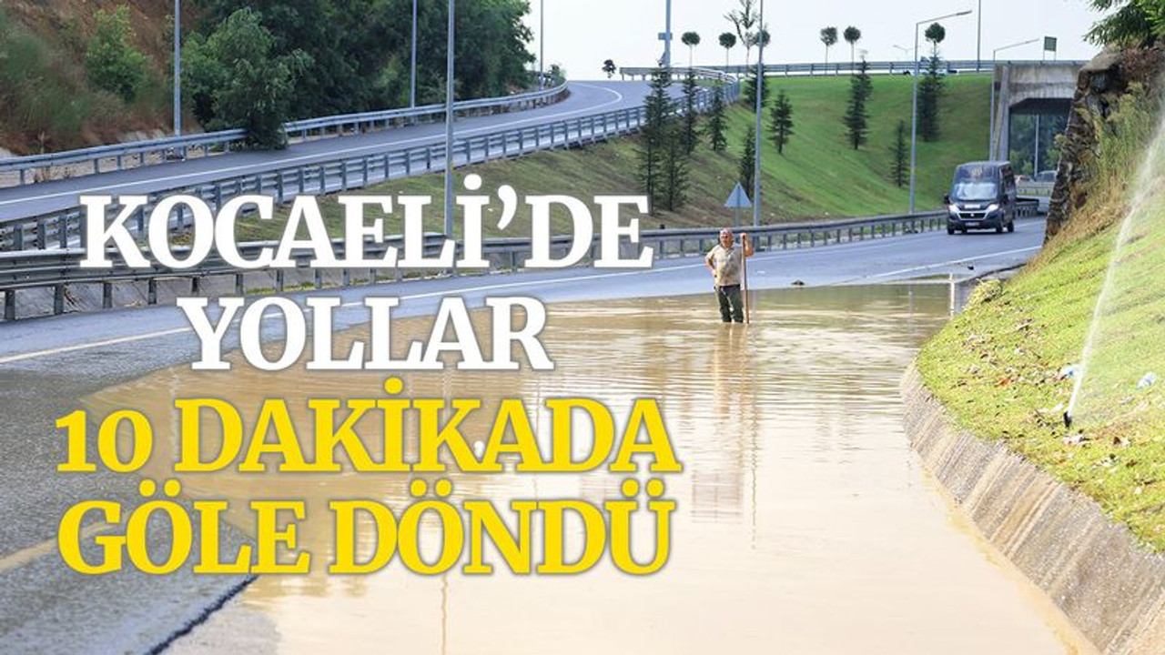 Kocaeli'de 10 dakikada yollar göle döndü