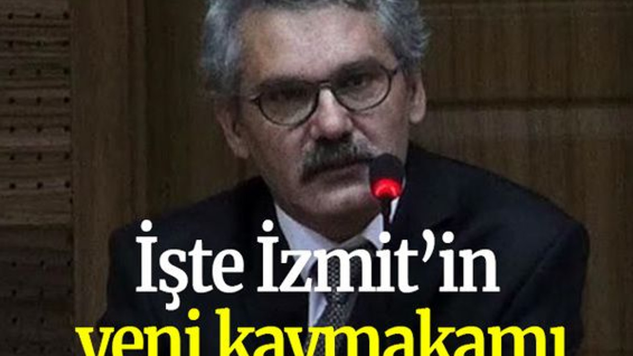 İşte İzmit’in yeni kaymakamı