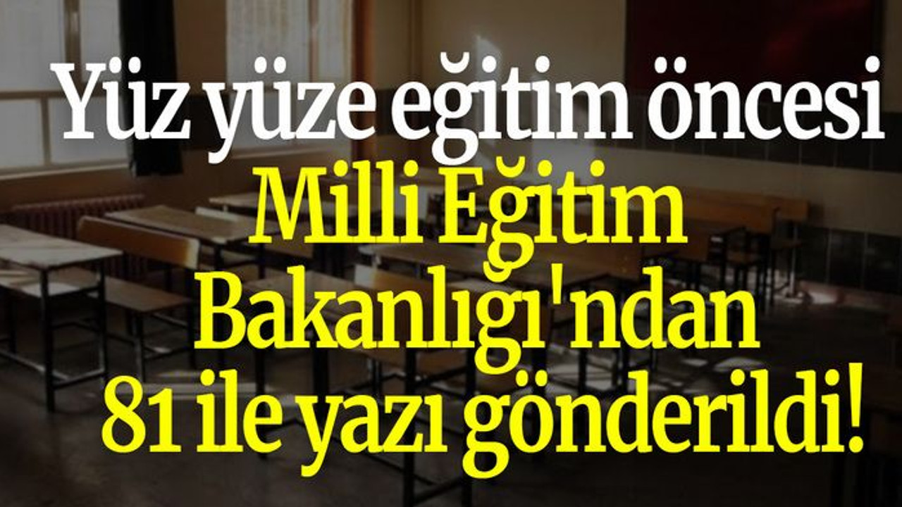 Yüz yüze eğitim öncesi Milli Eğitim Bakanlığı'ndan 81 ile yazı gönderildi!