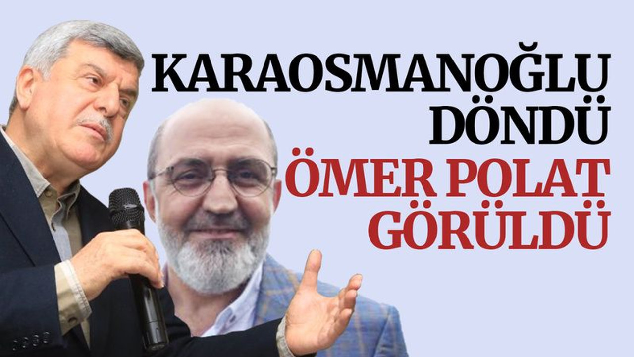 Karaosmanoğlu döndü, Ömer Polat görüldü