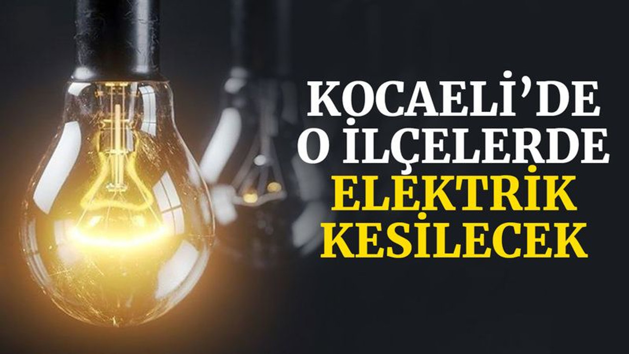 Kocaeli’de o ilçelerde elektrik kesilecek (1 Eylül 2021 Çarşamba)