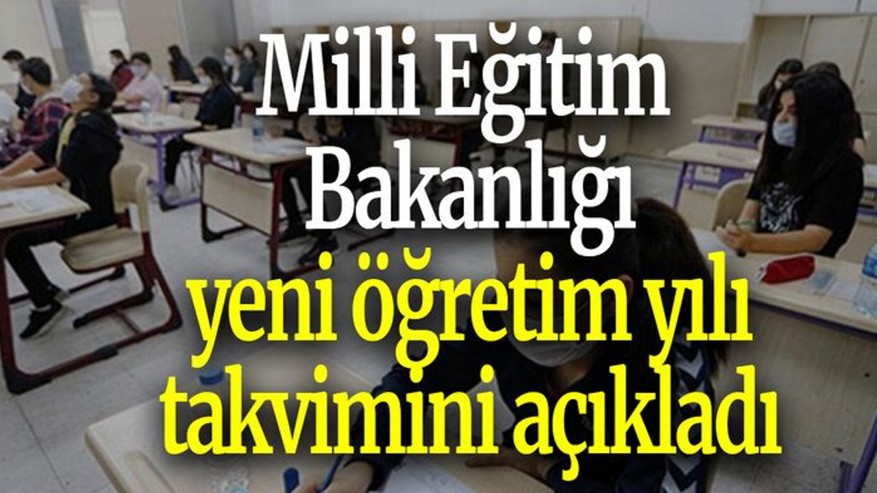 Milli Eğitim Bakanlığı yeni öğretim yılı takvimini açıkladı
