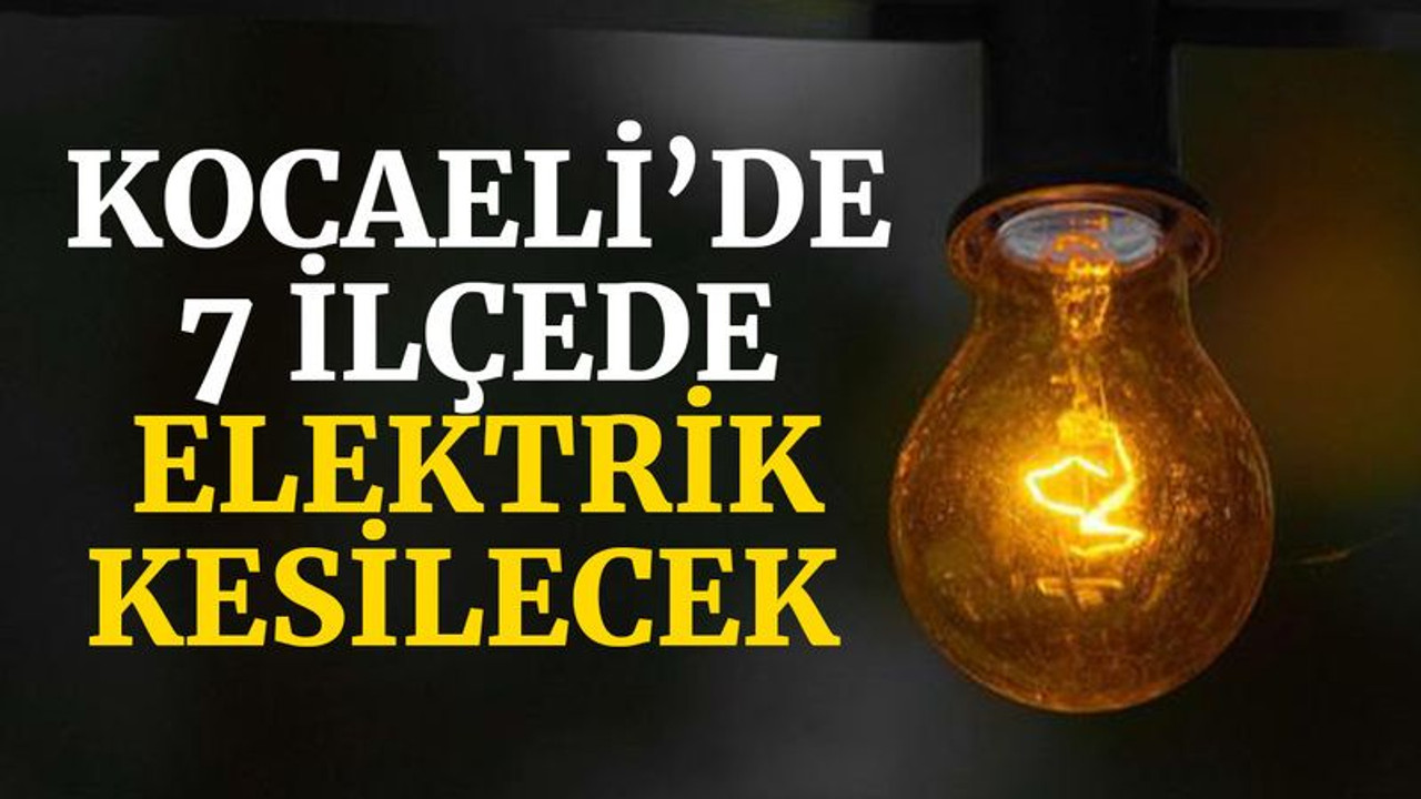 Kocaeli’de 7 ilçede elektrik kesilecek (7 Eylül 2021 Salı)
