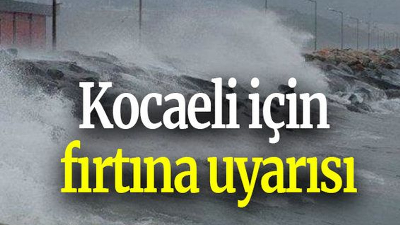 Kocaeli için fırtına uyarısı