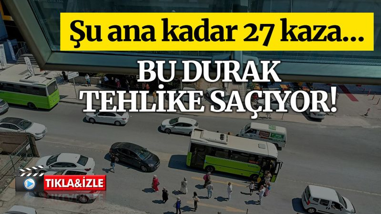 Bu durak, tehlike saçıyor, şu ana kadar 27 kaza!