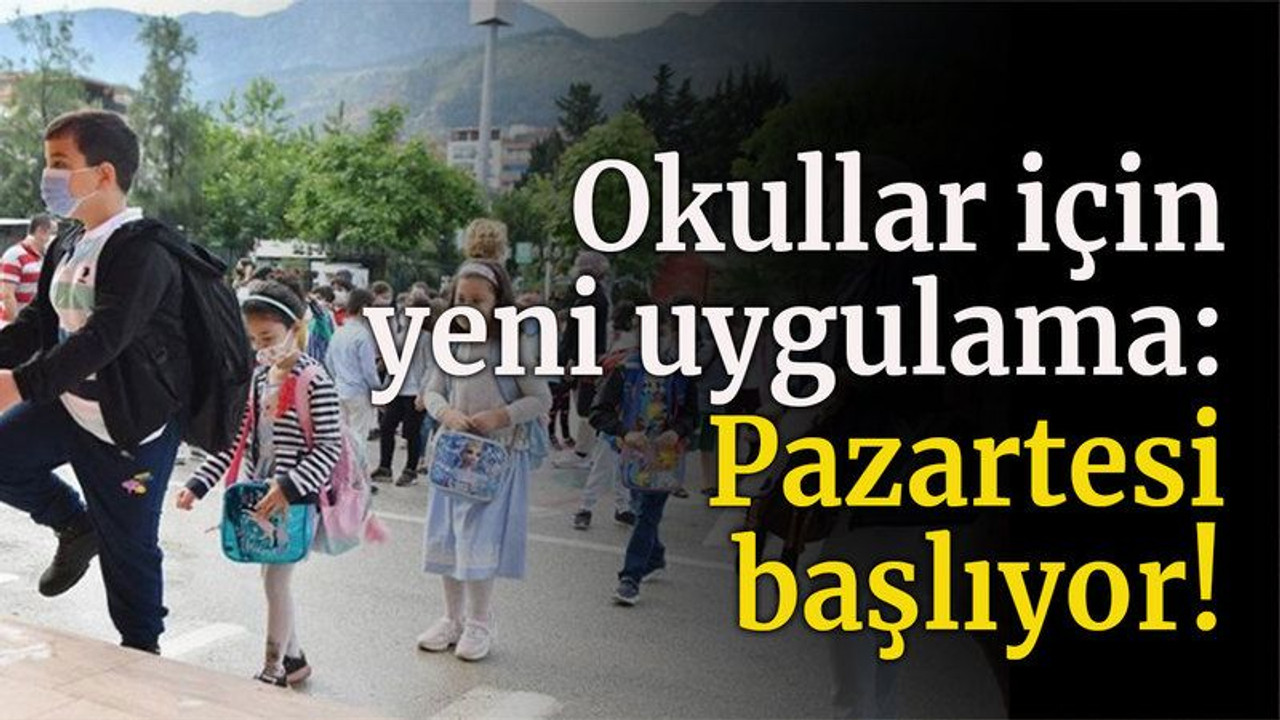 Okullar için yeni uygulama: Pazartesi başlıyor!