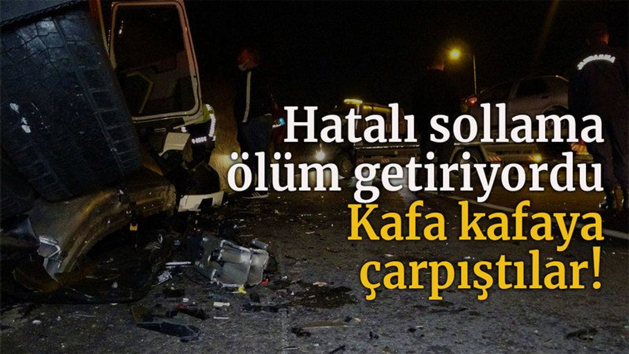 Hatalı sollama ölüm getiriyordu: Kafa kafaya çarpıştılar!