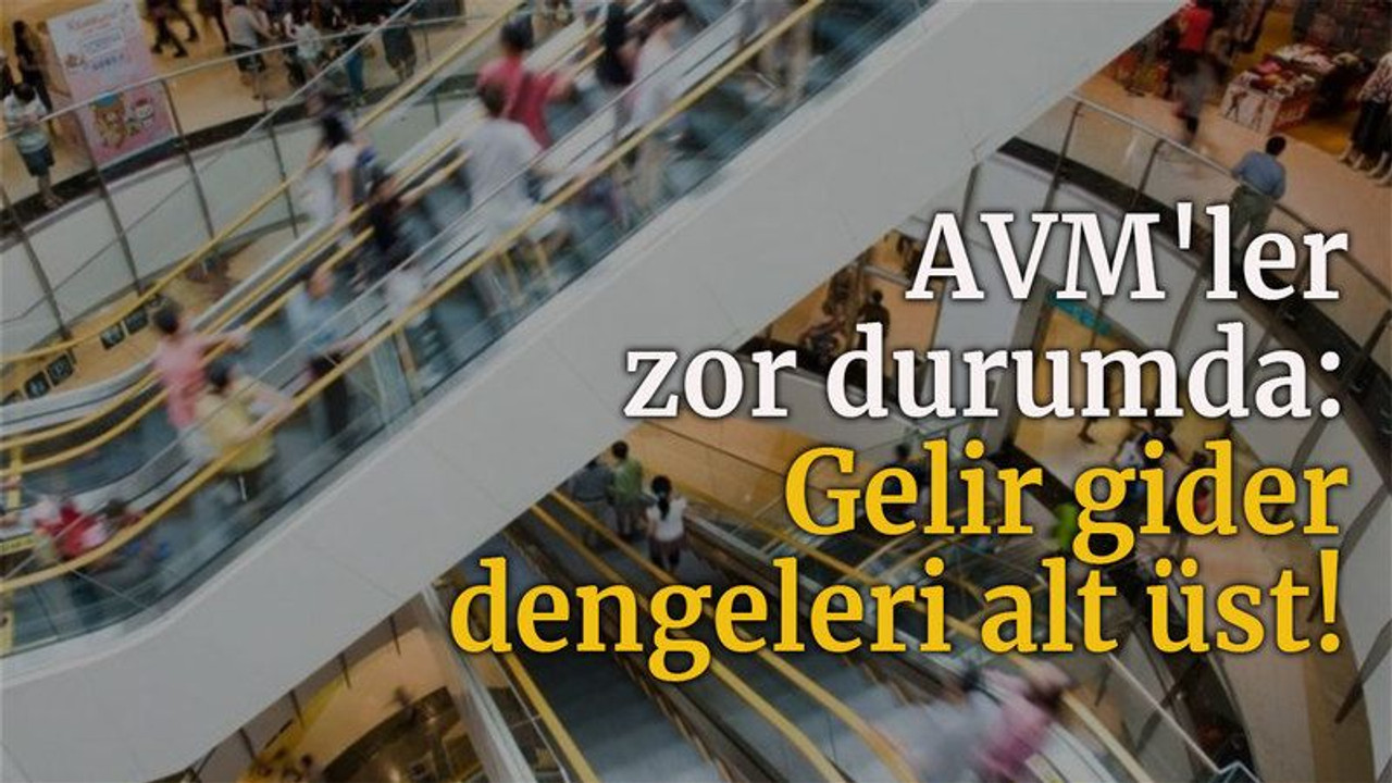 AVM'ler zor durumda: Gelir gider dengeleri alt üst!