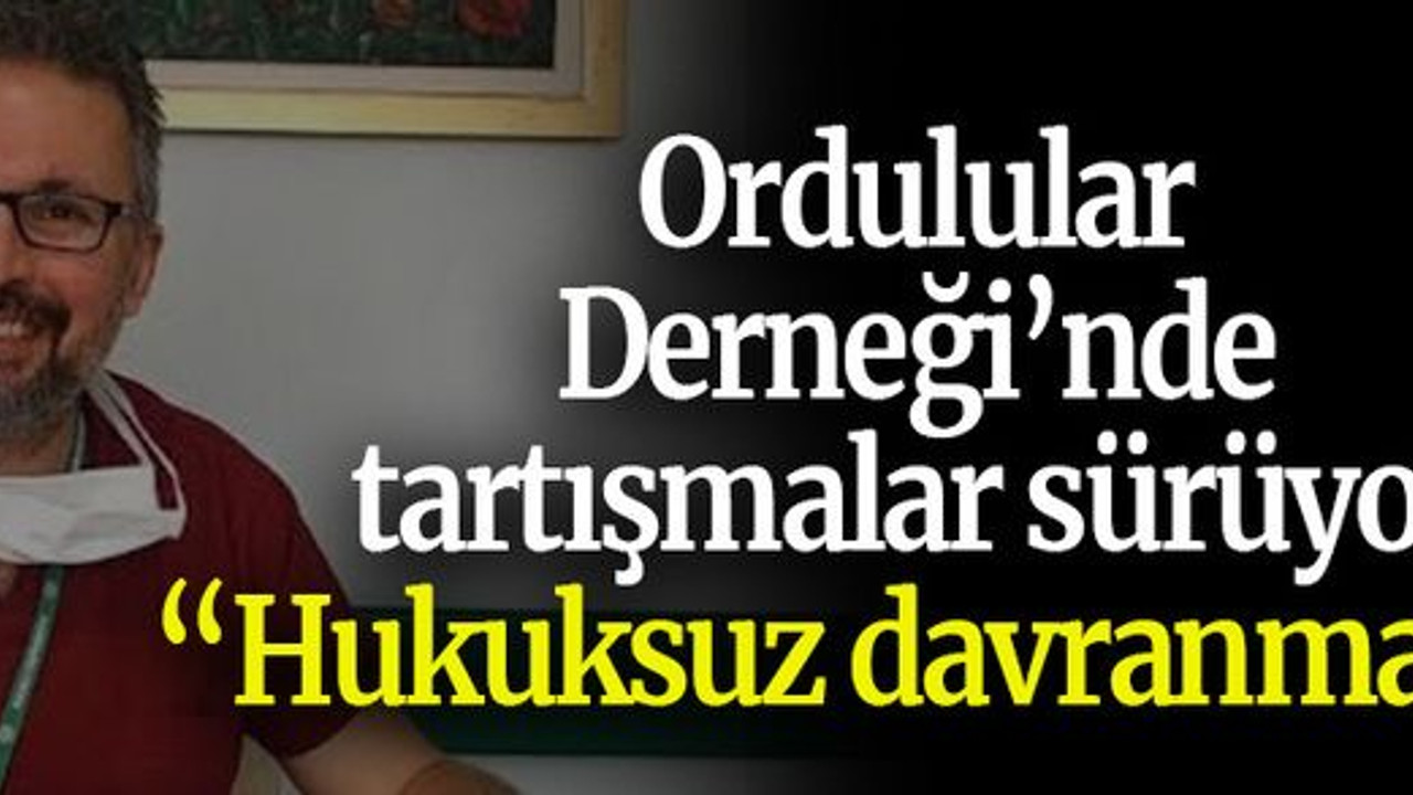 Ordulular Derneği’nde tartışmalar sürüyor “Hukuksuz davranmadık”