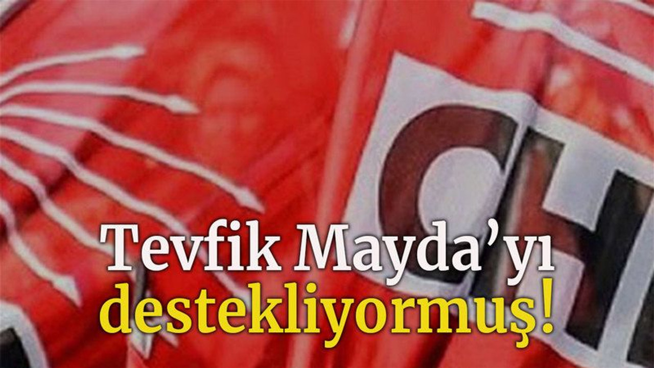 Tevfik Mayda’yı destekliyormuş!