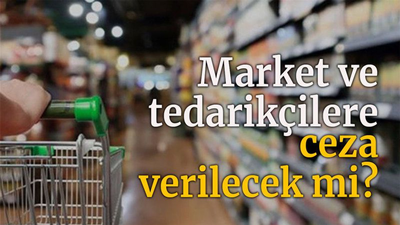 Gözler Rekabet Kurumu'nda: Market ve tedarikçilere ceza verilecek mi?