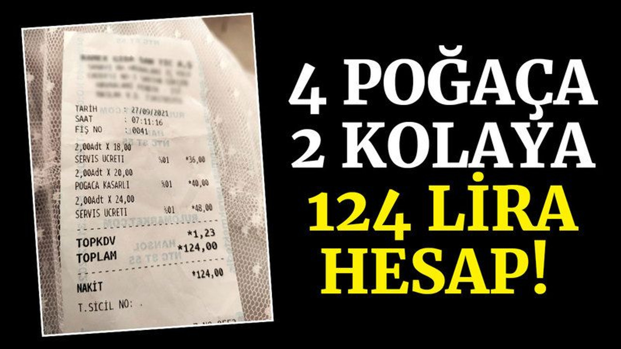 4 poğaça, 2 kolaya, 124 lira hesap!