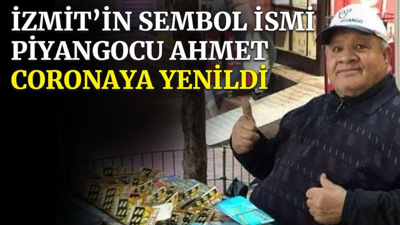 İzmit’in sembol ismi Piyangocu Ahmet coronaya yenildi