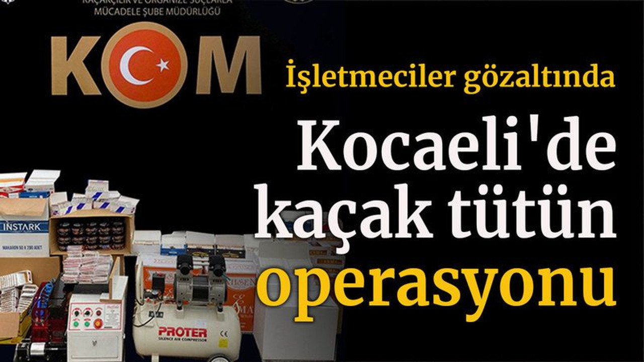 Kocaeli'de kaçak tütün operasyonu