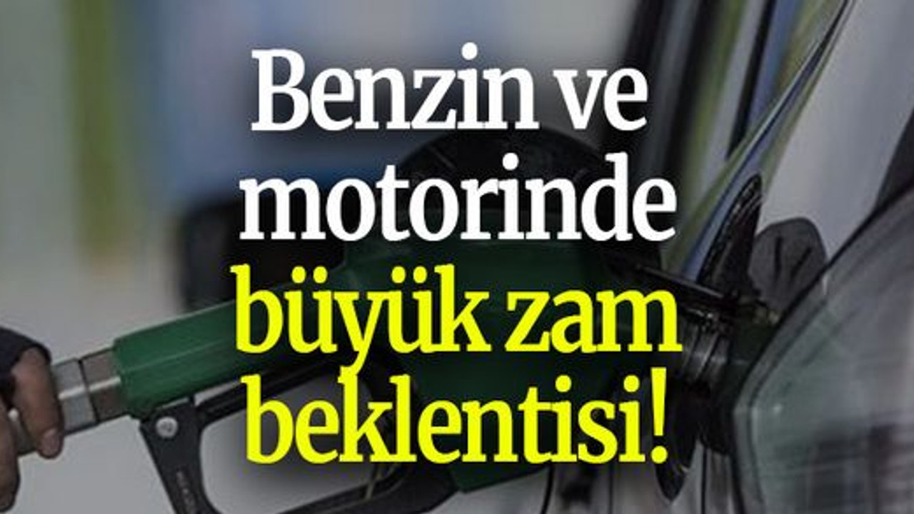 Benzin ve motorinde büyük zam beklentisi!